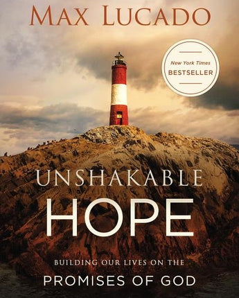 Unshakable Hope: Building Our Lives on the Promises of God by Lucado, Max