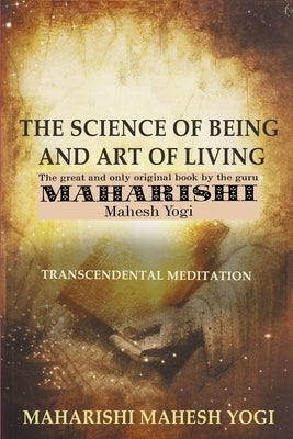 The Science of Being and Art of Living: Transcendental Meditation by Yogi, Maharishi Mahesh