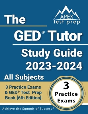 The GED Tutor Study Guide 2023 - 2024 All Subjects: 3 Practice Exams and GED Test Prep Book [6th Edition] by Lefort, J. M.