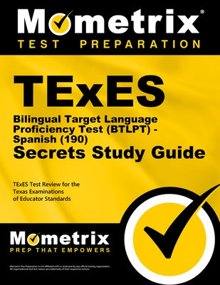 TExES Bilingual Target Language Proficiency Test (Btlpt) - Spanish (190) Secrets Study Guide: TExES Test Review for the Texas Examinations of Educator by Mometrix Texas Teacher Certification Tes