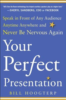 Your Perfect Presentation: Speak in Front of Any Audience Anytime Anywhere and Never Be Nervous Again by Hoogterp, Bill