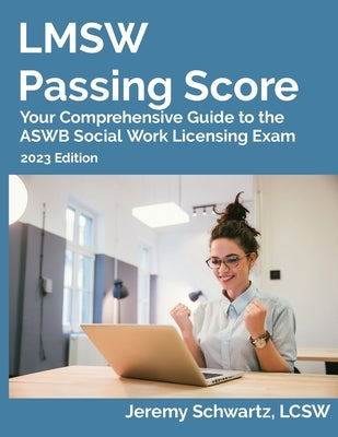 LMSW Passing Score: Your Comprehensive Guide to the ASWB Social Work Licensing Exam by Schwartz, Jeremy