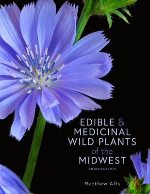 Edible and Medicinal Wild Plants of the Midwest by Alfs, Matthew