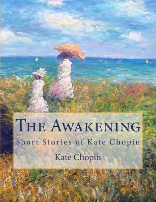 The Awakening: Short Stories of Kate Chopin by Chopin, Kate