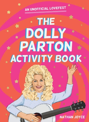 The Dolly Parton Activity Book: An Unofficial Lovefest by Joyce, Nathan