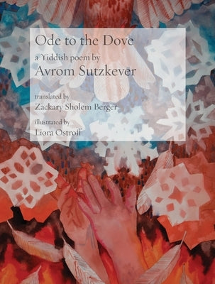 Ode to the Dove: A Yiddish poem by Abraham Sutzkever by Sutzkever, Abraham