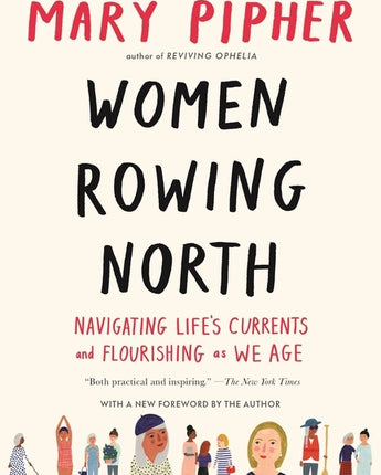 Women Rowing North: Navigating Life's Currents and Flourishing as We Age by Pipher, Mary