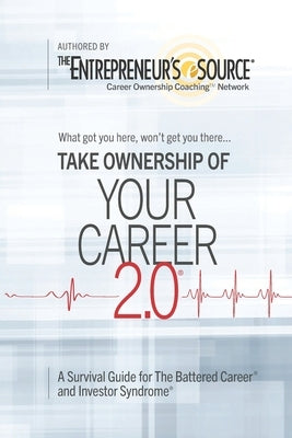 Your Career 2.0: A Survival Guide for The Battered Career and Investor Syndrome by Entrepreneur's Source, The