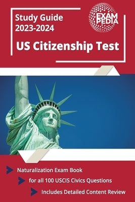 US Citizenship Test Study Guide 2023 and 2024: Naturalization Exam Book for all 100 USCIS Civics Questions [Includes Detailed Content Review] by Smullen, Andrew