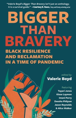 Bigger Than Bravery: Black Resilience and Reclamation in a Time of Pandemic by Boyd, Valerie