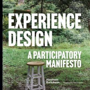 Experience Design: A Participatory Manifesto by Burickson, Abraham