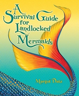 A Survival Guide for Landlocked Mermaids by Datz, Margot