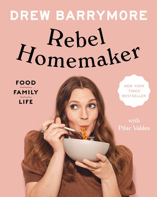 Rebel Homemaker: Food, Family, Life by Barrymore, Drew