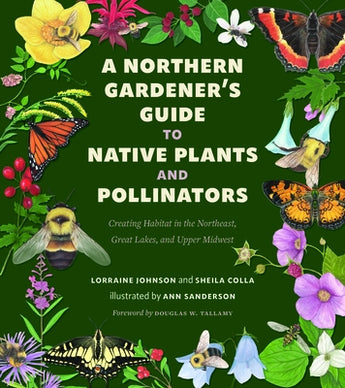 A Northern Gardener's Guide to Native Plants and Pollinators by Johnson, Lorraine