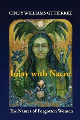 Inlay with Nacre: The Names of Forgotten Women by Williams Guti&#233;rrez, Cindy