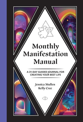 Monthly Manifestation Manual: A 31-Day Guided Journal to Create Your Best Life: A 31-Day Guided Journal to Create Your Best Life by Cree, Kelly