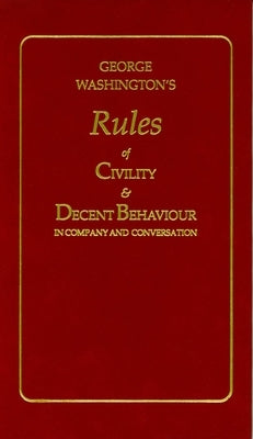 George Washington's Rules of Civility and Decent Behaviour by Washington, George