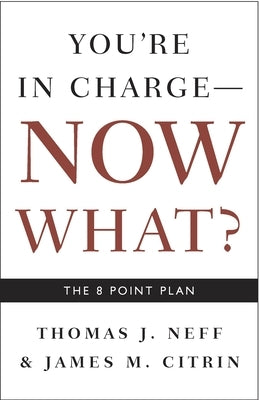 You're in Charge, Now What?: The 8 Point Plan by Neff, Thomas J.