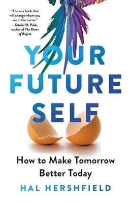 Your Future Self: How to Make Tomorrow Better Today by Hershfield, Hal