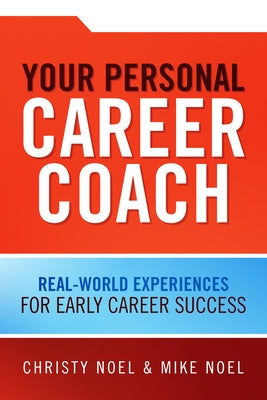 Your Personal Career Coach: Real-World Experiences for Early Career Success by Noel, Christy