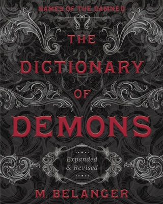 The Dictionary of Demons: Expanded & Revised: Names of the Damned by Belanger, M.