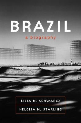 Brazil: A Biography by Schwarcz, Lilia M.