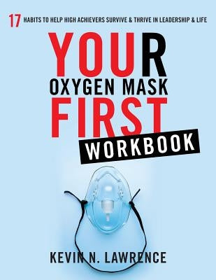 Your Oxygen Mask First Workbook by Lawrence, Kevin N.