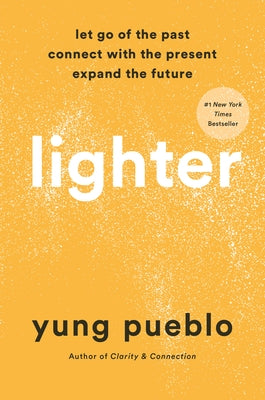 Lighter: Let Go of the Past, Connect with the Present, and Expand the Future by Pueblo, Yung