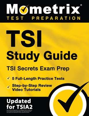 Tsi Study Guide - Tsi Secrets Exam Prep, 5 Full-Length Practice Tests, Step-By-Step Review Video Tutorials: [Updated for Tsia2] by Matthew Bowling