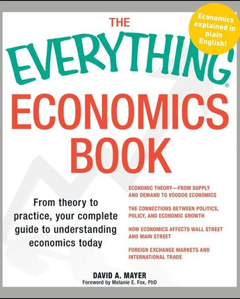 Everything Economics Book: From Theory to Practice, Your Complete Guide to Understanding Economics Today by Mayer, David A.