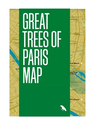 Great Trees of Paris Map: Guide to the Oldest, Rarest and Historical Trees of Paris by Larue, Amy Kupec