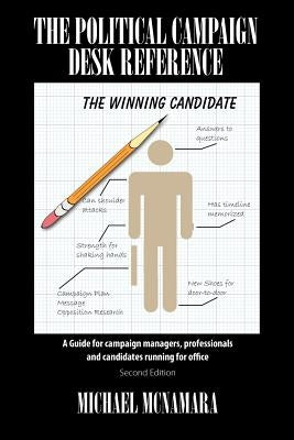 The Political Campaign Desk Reference: A Guide for Campaign Managers, Professionals and Candidates Running for Office by McNamara, Michael