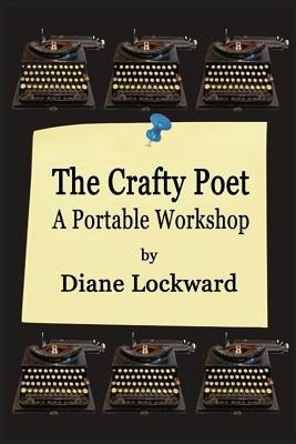 The Crafty Poet: A Portable Workshop by Lockward, Diane