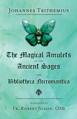 The Magical Amulets of the Ancient Sages and Bibliotheca Necromantica by Trithemius, Johannes