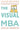 The Visual MBA: Two Years of Business School Packed Into One Priceless Book of Pure Awesomeness by Barron, Jason