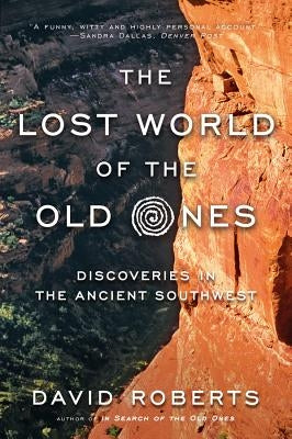 The Lost World of the Old Ones: Discoveries in the Ancient Southwest by Roberts, David