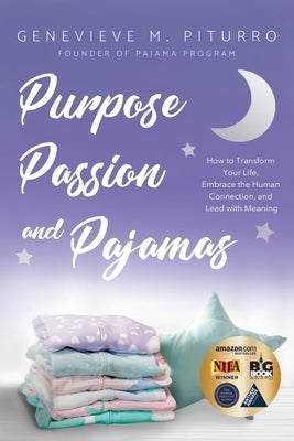 Purpose, Passion, and Pajamas: How to Transform Your Life, Embrace the Human Connection, and Lead with Meaning by Piturro, Genevieve M.