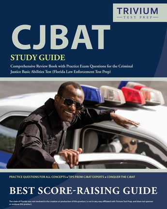 CJBAT Study Guide: Comprehensive Review Book with Practice Exam Questions for the Criminal Justice Basic Abilities Test (Florida Law Enfo by Trivium Police Officers Exam Prep Team