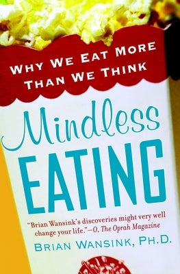 Mindless Eating: Why We Eat More Than We Think by Wansink, Brian