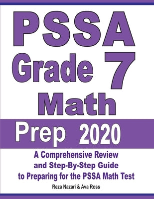 PSSA Grade 7 Math Prep 2020: A Comprehensive Review and Step-By-Step Guide to Preparing for the PSSA Math Test by Nazari, Reza