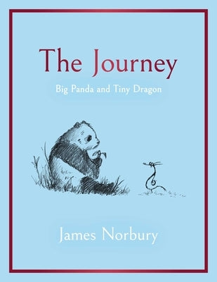 The Journey: Big Panda and Tiny Dragon by Norbury, James