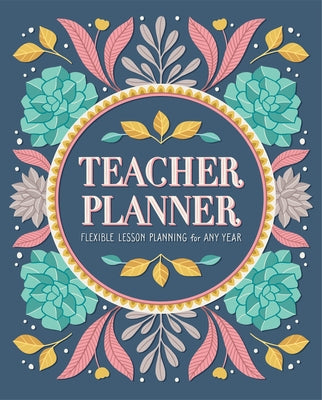 Teacher Planner: Flexible Lesson Planning for Any Year by Rockridge Press