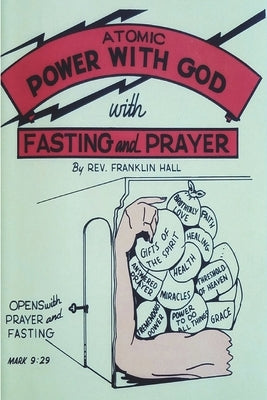 Atomic Power with God, Through Fasting and Prayer by Hall, Franklin