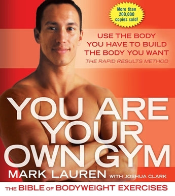 You Are Your Own Gym: The Bible of Bodyweight Exercises by Lauren, Mark