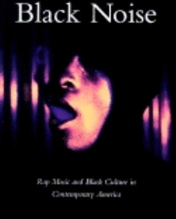 Black Noise: Rap Music and Black Culture in Contemporary America by Rose, Tricia