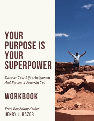 Your Purpose is Your Superpower Discover Your Life's Assignment and Become A Powerful You (The Workbook) by Razor, Henry L.