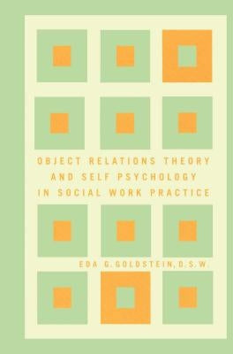 Object Relations Theory and Self Psychology in Social Work Practice by Goldstein, Eda