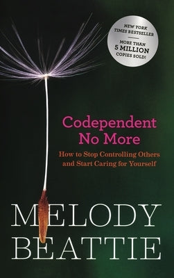 Codependent No More: How to Stop Controlling Others and Start Caring for Yourself (Original Edition) by Beattie, Melody