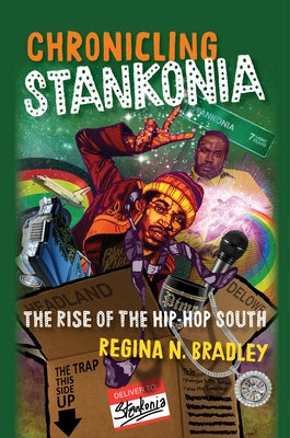 Chronicling Stankonia: The Rise of the Hip-Hop South by Bradley, Regina