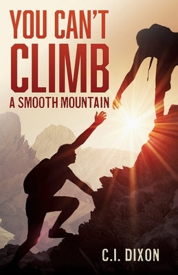 You Can't Climb a Smooth Mountain by Dixon, C. I.